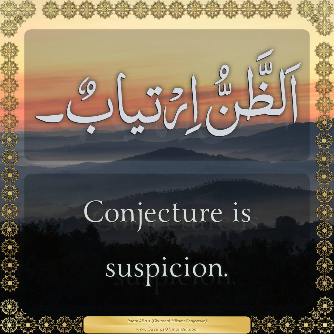 Conjecture is suspicion.